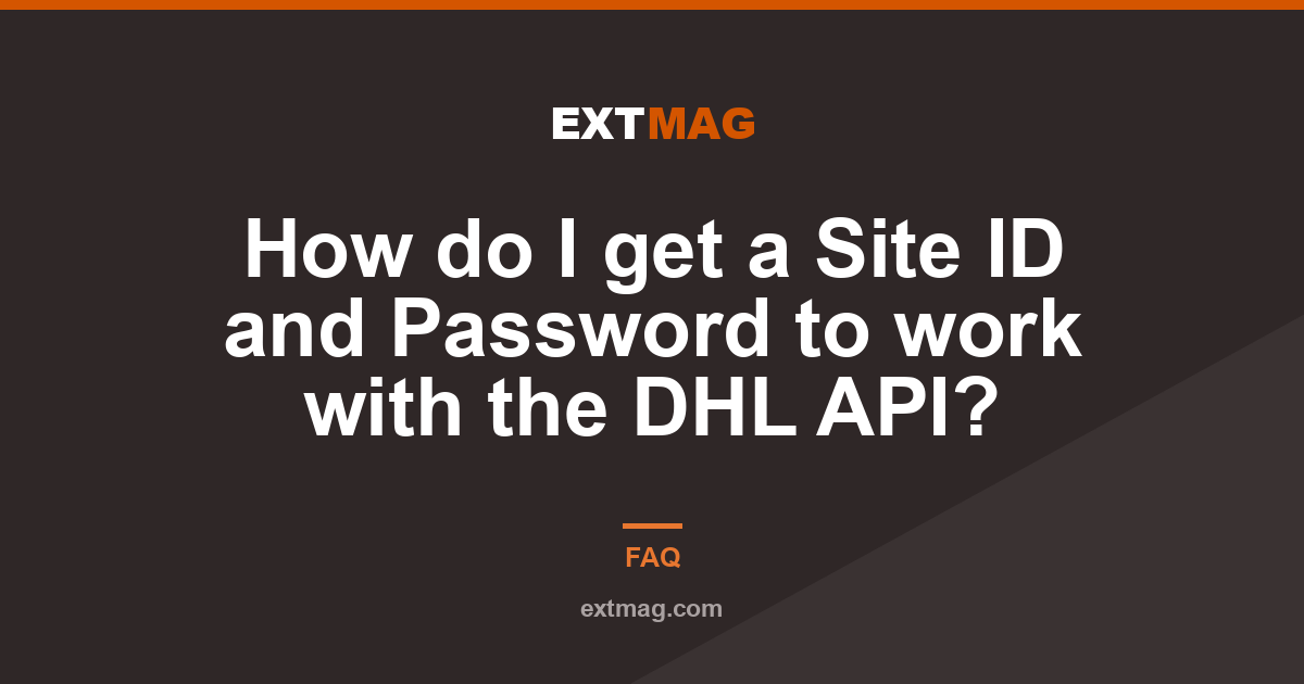 How do I get a Site ID and Password to work with the DHL API?
