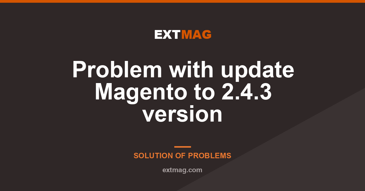 Problem with update Magento to 2.4.3 version