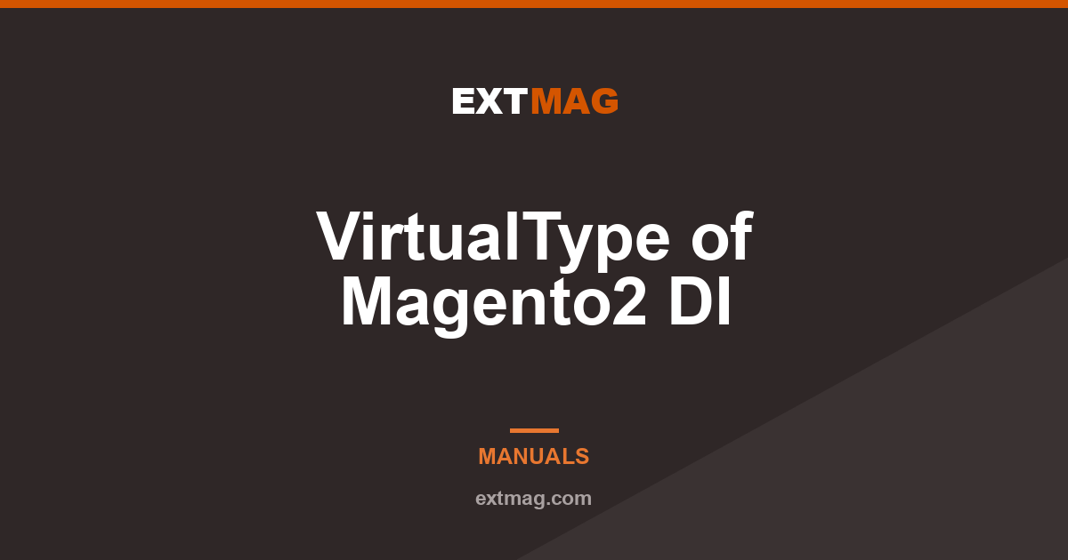 VirtualType of Magento2 DI